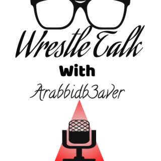 Wrestle Talk With Arabbidb3aver
