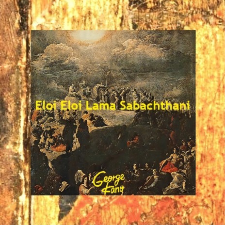 Eloi Eloi Lama Sabachthani