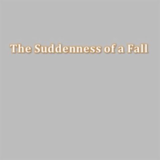 The Suddenness of a Fall