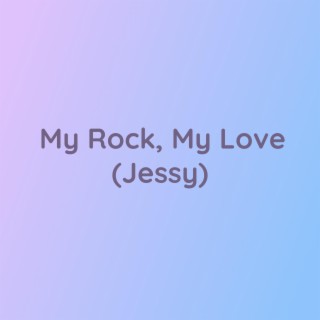 My Rock, My Love (Jessy)