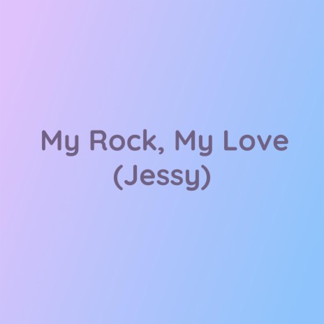 My Rock, My Love (Jessy) | Boomplay Music