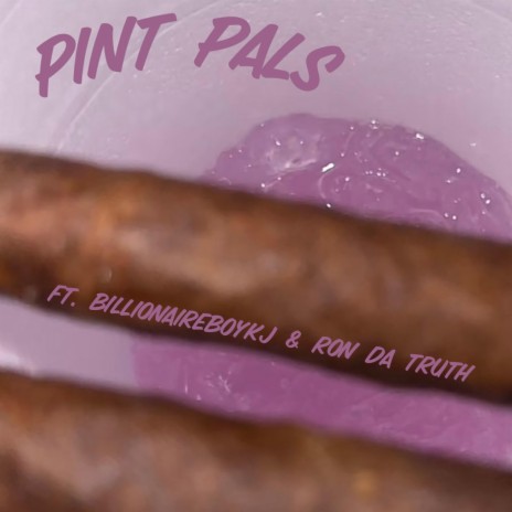 Pint Pals ft. BillionaireBoyKJ & Ron da truth | Boomplay Music