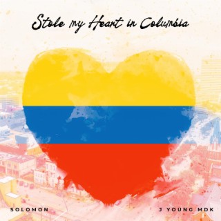 Stole my Heart in Columbia ft. J Young MDK lyrics | Boomplay Music