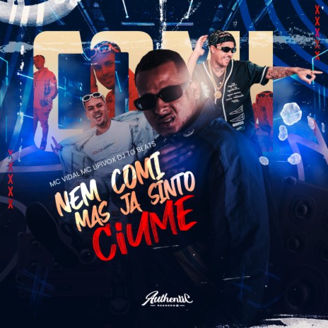 Nem Comi Mas Já Sinto Ciúmes ft. Mc Vidal, Dj TG Beats & Authentic Records | Boomplay Music