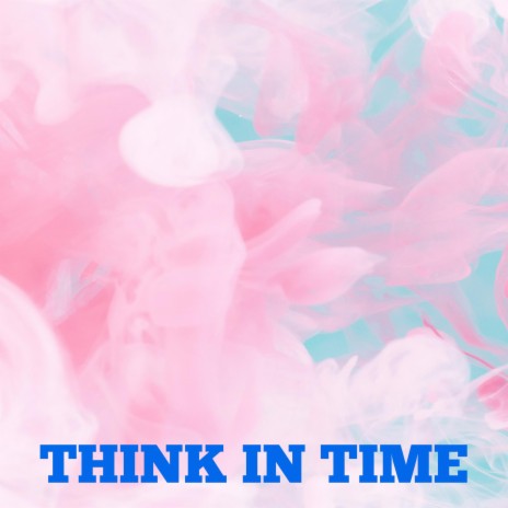 Think In Time | Boomplay Music