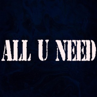 All U Need