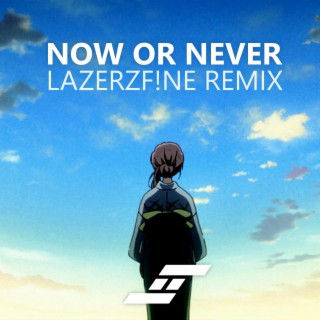 Now Or Never (LazerzF!ne Remix)