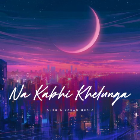 Na Kabhi Khelunga | Boomplay Music