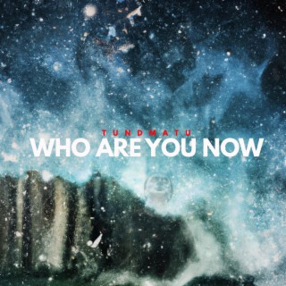 Who Are You Now lyrics | Boomplay Music