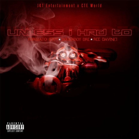 Unless I Had To (feat. Forgiato Jerm, Doughboy Dre & Ree Davinci) | Boomplay Music