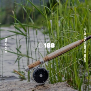 EP 166 Fly Fishing Gear that DEFINED Us