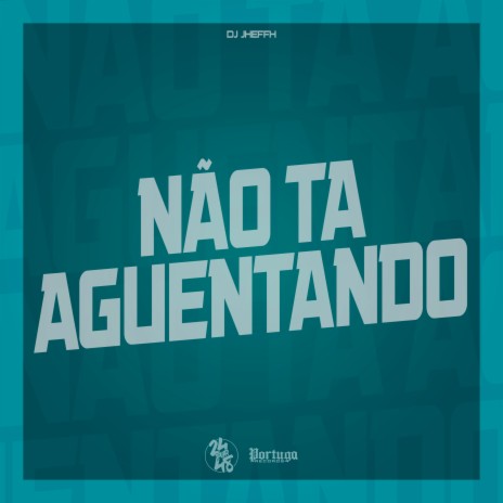 Não Ta Aguentando | Boomplay Music