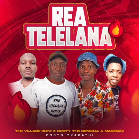 Rea Telelana New Hitt ft. The Village Boys Sosty The General Semzen & Costco Mkakathi