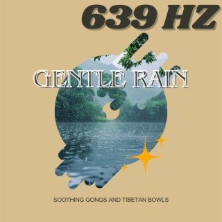 Gentle Rain at 639 Hz: Soothing Gongs and Tibetan Bowls