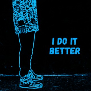 I Do It Better lyrics | Boomplay Music