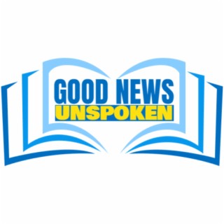 Good News Unspoken