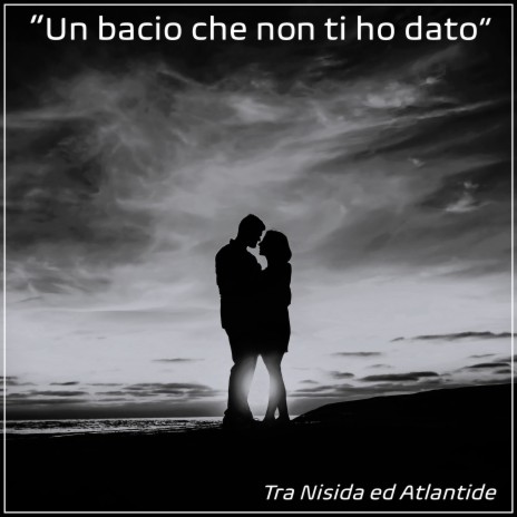 Un bacio che non ti ho dato