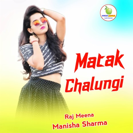 Matak Chalungi ft. Manisha Sharma | Boomplay Music