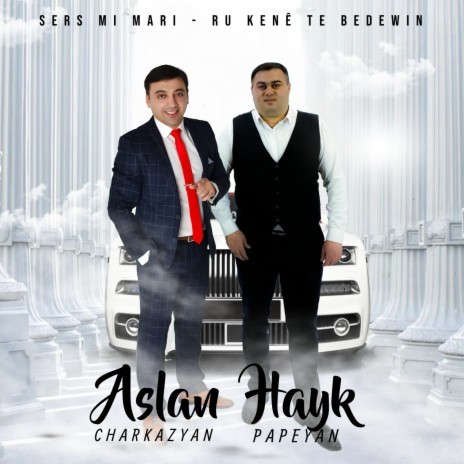 Sers mi mari - ru kene te bedewin ft. Hayk Papeyan | Boomplay Music