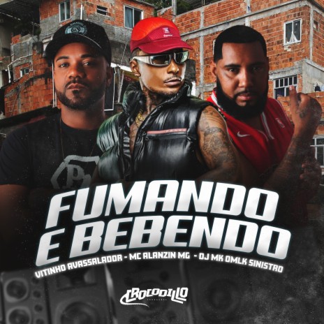 Fumando e Bebendo ft. MC ALANZIN MG & MC Vitinho Avassalador | Boomplay Music