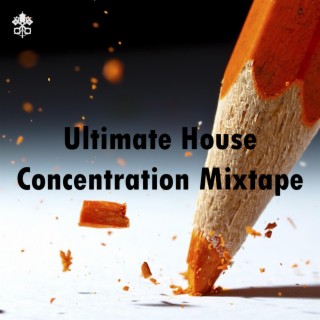 Ultimate House Concentration Mixtape