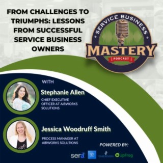 From Challenges to Triumphs: Lessons from Successful Service Business Owners w/ Stephanie Allen and Jessica Woodruff Smith