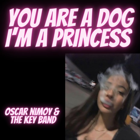 You are a Dog I'm a Princess | Boomplay Music