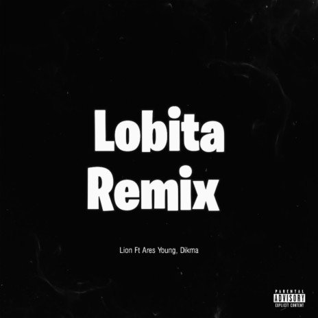Lobita Rmx ft. Ares Young & Dikma | Boomplay Music