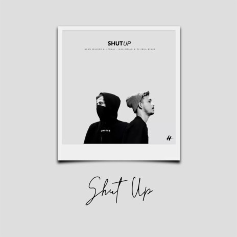 SHUT UP - Alan Walker & UPSHAL (Remix) ft. DJ ERKA | Boomplay Music