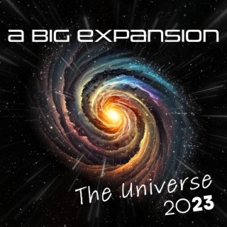 A Big Expansion: The Universe 2023