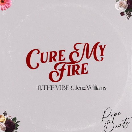 Cure My Fire ft. THE VIBE & Jenz Williams | Boomplay Music