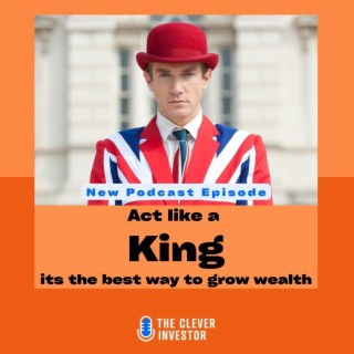 Act like a King because its the best way to grow your wealth.....for thousands of years.