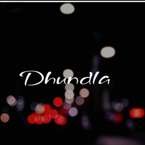Dhundla | Boomplay Music