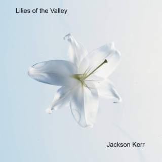 Lilies of the Valley lyrics | Boomplay Music