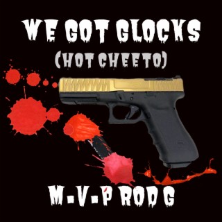 We Got Glocks (Hot Cheeto)