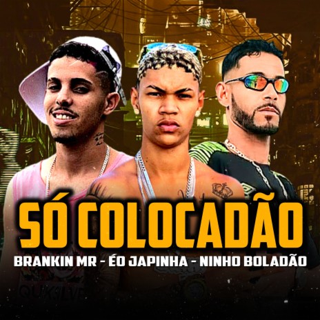 Só Colocadao ft. eo japinha & Ninho Boladão | Boomplay Music