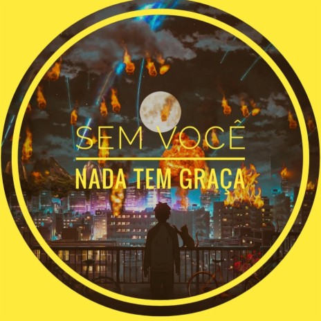 Sem Você Nada Tem Graça | Boomplay Music