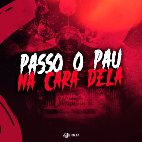 Passo o Pau na Cara Dela ft. DJ Kaue NC & Mc 7 Belo | Boomplay Music