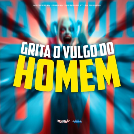 Grita o Vulgo do Homem ft. MC Fefe Da ZL, Iraqui Zl & MC Guuh Da Ct | Boomplay Music