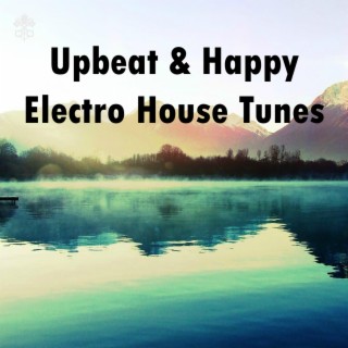Upbeat & Happy Electro House Tunes