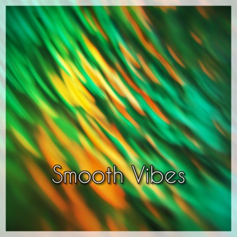 Smooth Vibes | Boomplay Music