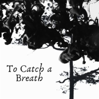 To Catch a Breath
