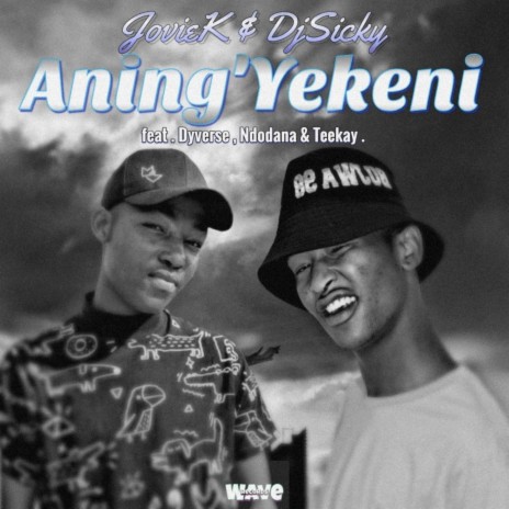 Aning'Yekeni (feat. Jovie k,Dyverse,Ndodana & Teekay) | Boomplay Music