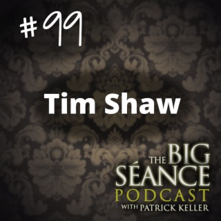 99 - Tim Shaw on Spiritualism, Paranormal Tech, and the C2D1 Haunting - The Big Seance Podcast