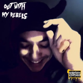 OUT WITH MY REBELS lyrics | Boomplay Music