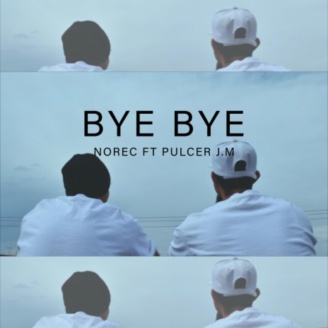 bye bye ft. PULCER J.M | Boomplay Music