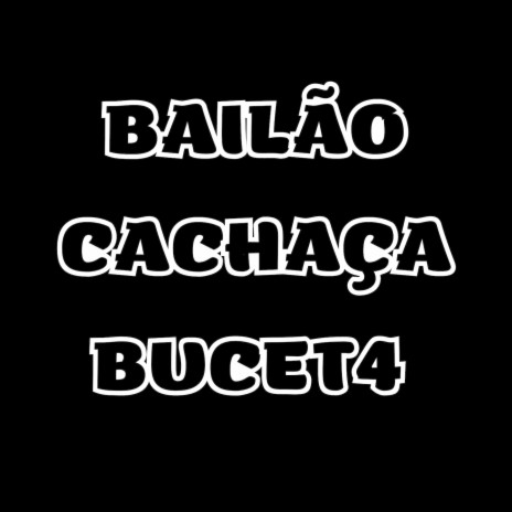 BAILÃO, CACHAÇA, BUCET4 ft. Dj Mano Lost