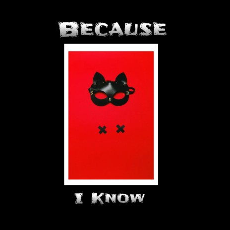 Because I Know | Boomplay Music