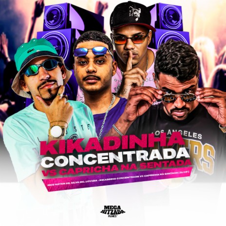 KIKADINHA CONCENTRADA VS CAPRICHA NA SENTADA ft. Mc Lovera, Silva Mc & DJ CF | Boomplay Music