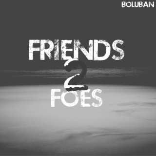 Friends 2 Foes lyrics | Boomplay Music